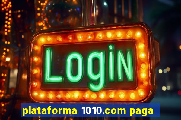 plataforma 1010.com paga